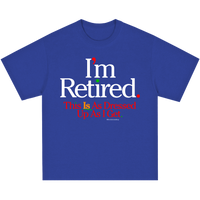 I’m Retired Shirt